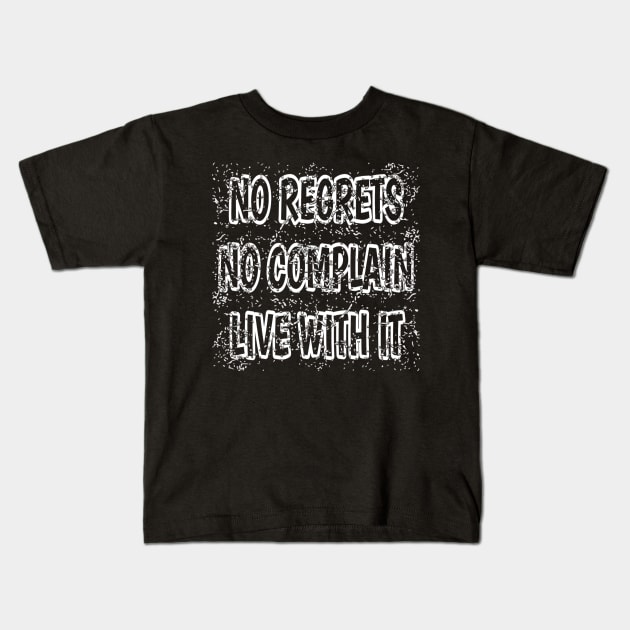 No Regrets No Complain Live With It Kids T-Shirt by radeckari25